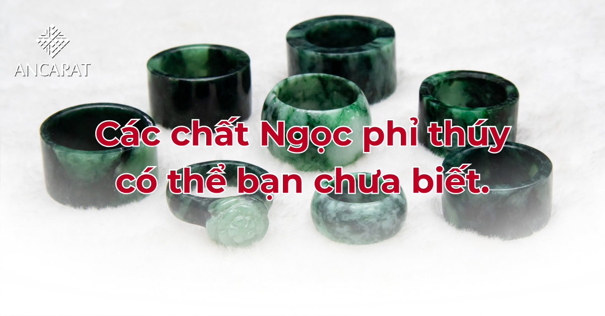 Các chất Ngọc phỉ thúy có thể bạn chưa biết