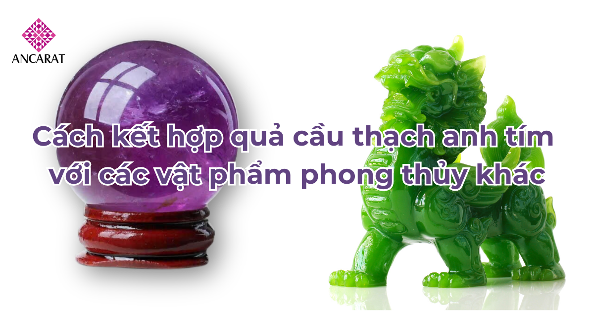 Cách kết hợp quả cầu thạch anh tím với các vật phẩm phong thủy khác