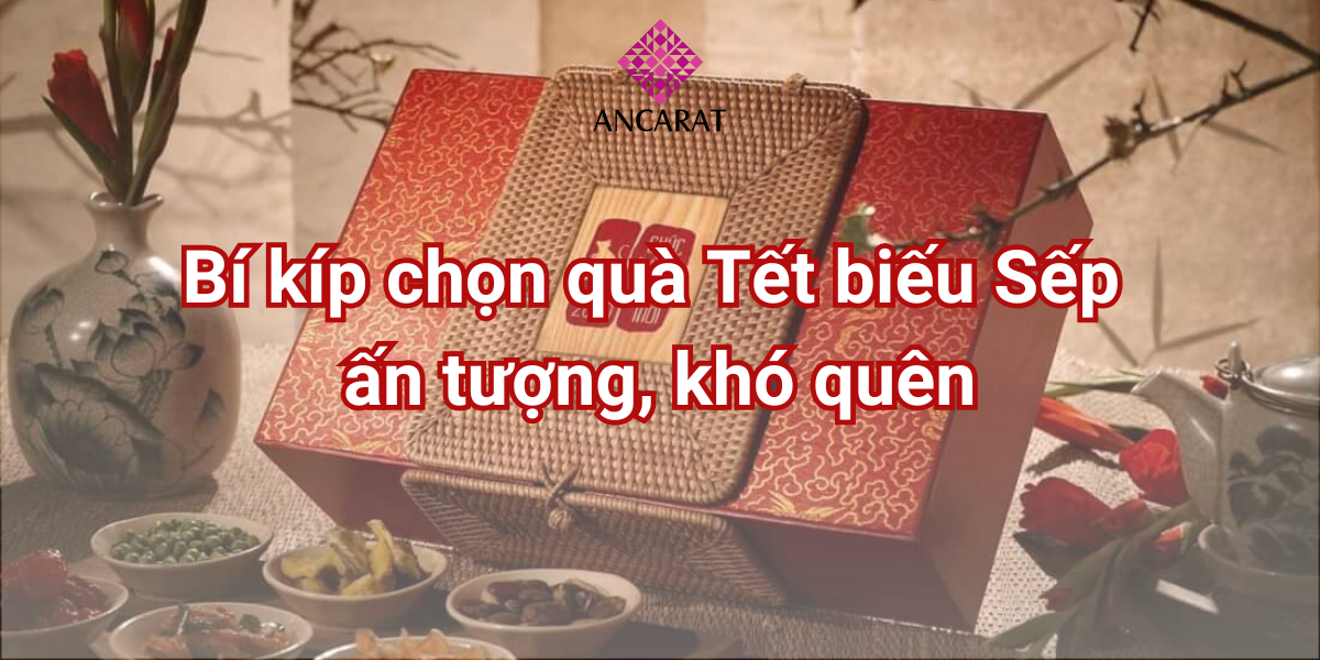 Bí kíp chọn quà Tết biếu sếp ấn tượng