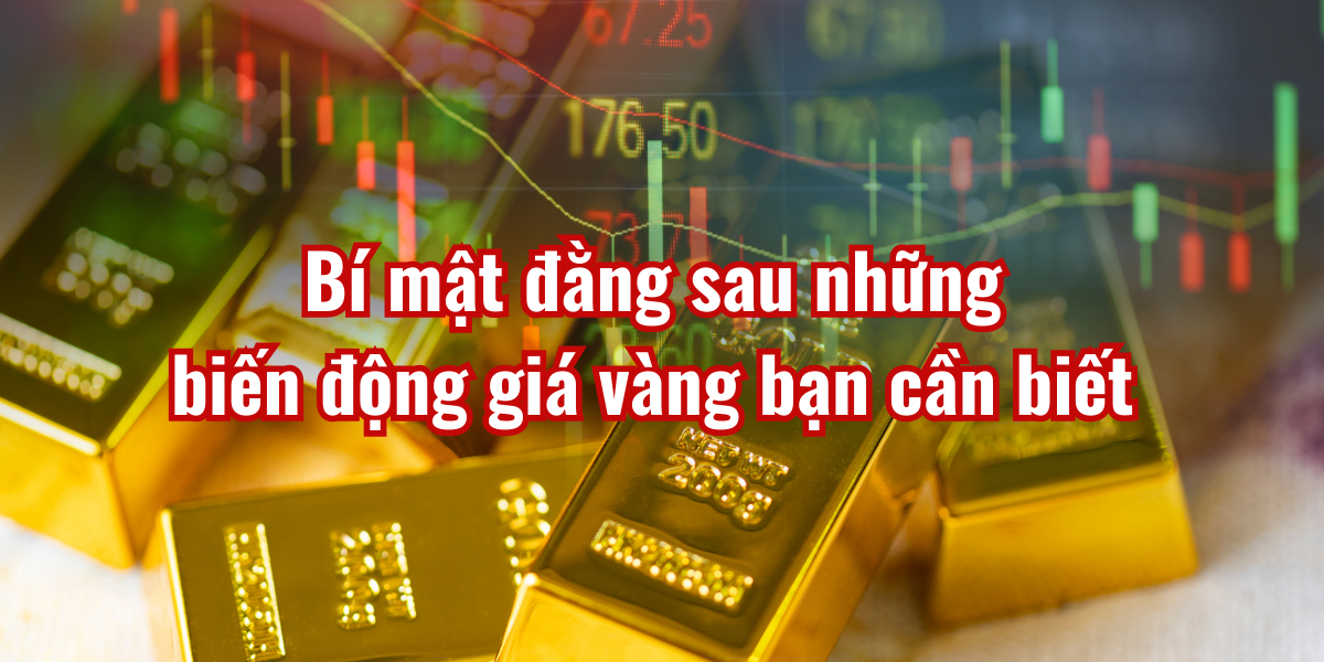 Bí mật đằng sau những biến động giá vàng bạn cần biết