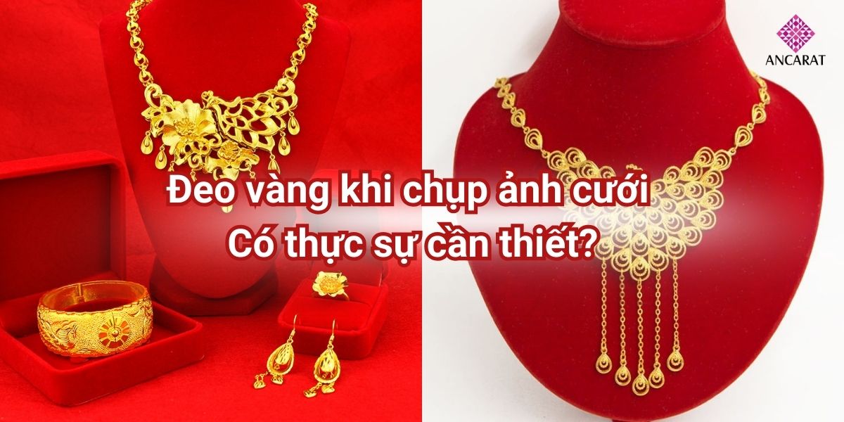 Đeo vàng khi chụp ảnh cưới: Có thực sự cần thiết?