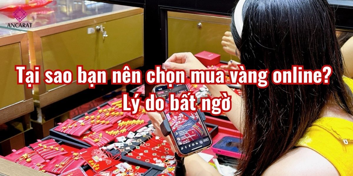 Tại sao bạn nên chọn mua vàng online? Lý do bất ngờ