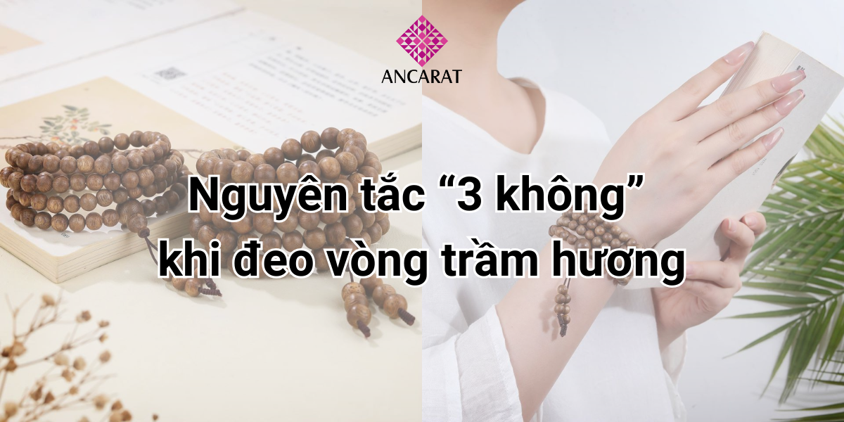 Nguyên tắc “3 không” khi đeo vòng trầm hương