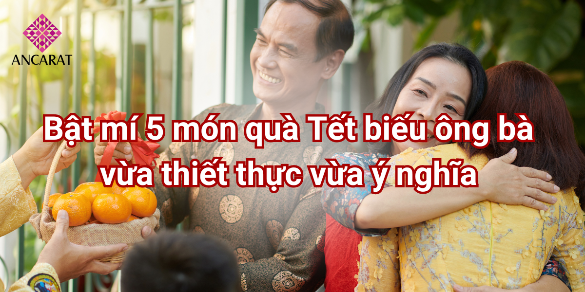 Bật mí 5 món quà Tết biếu ông bà vừa thiết thực vừa ý nghĩa