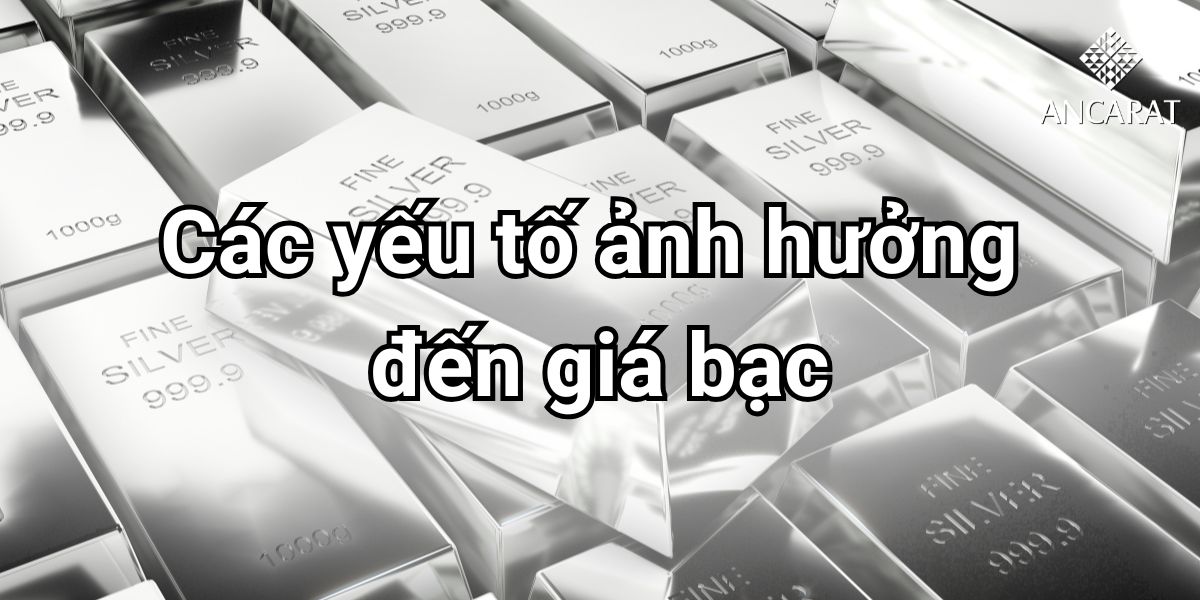 Các yếu tố ảnh hưởng đến giá bạc